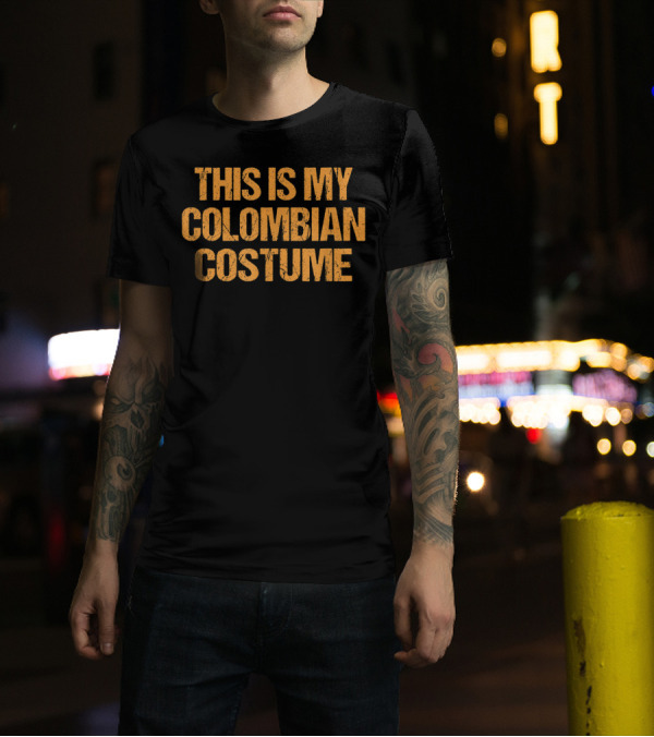 Colombian Halloween This Is My Costume Easy Lazy Last Minute T-Shirt