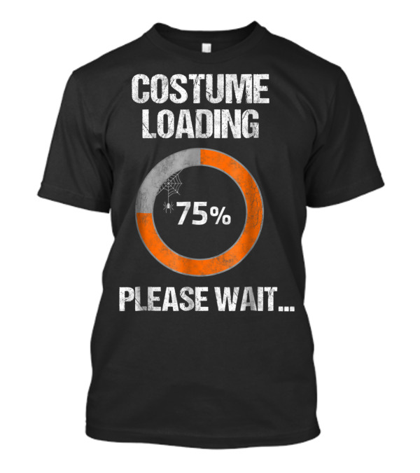 Costume Loading 75 Percent Please Wait Halloween Nerd T-Shirt