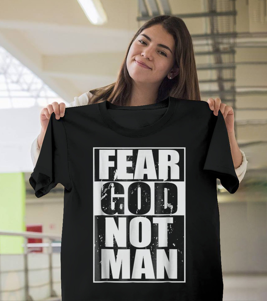Fear God Not Man Bold Distressed Text Christian Message T-Shirt