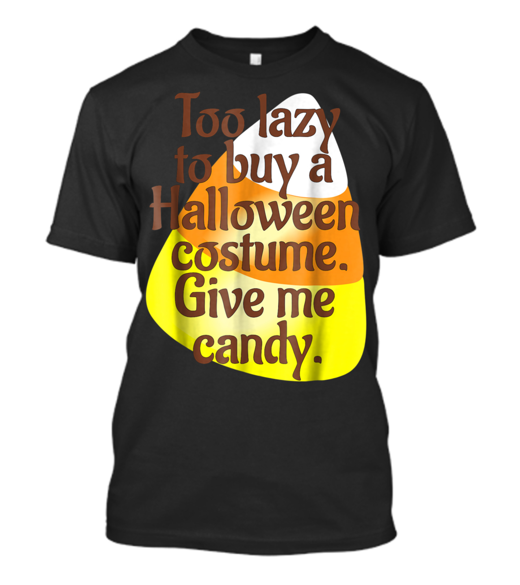 Too Lazy To Buy A Halloween Costume Give Me Candy T-Shirt