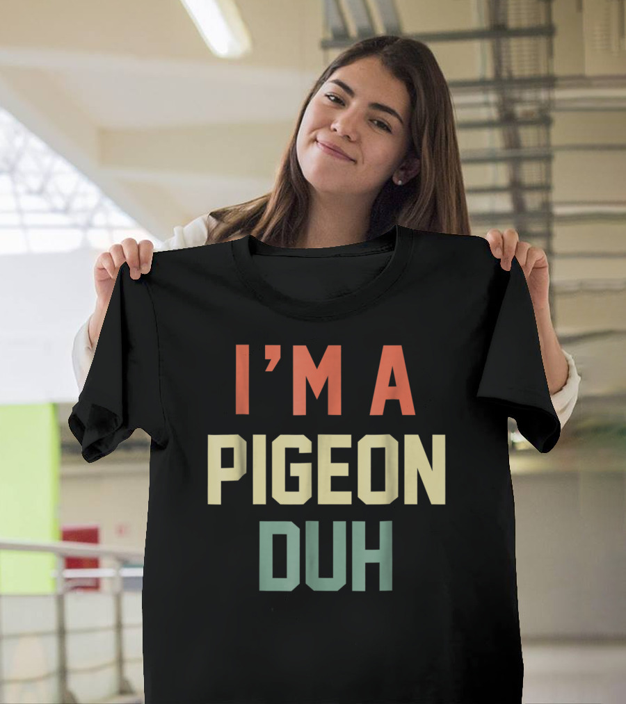 I'm A Pigeon Duh Retro Humor T-Shirt