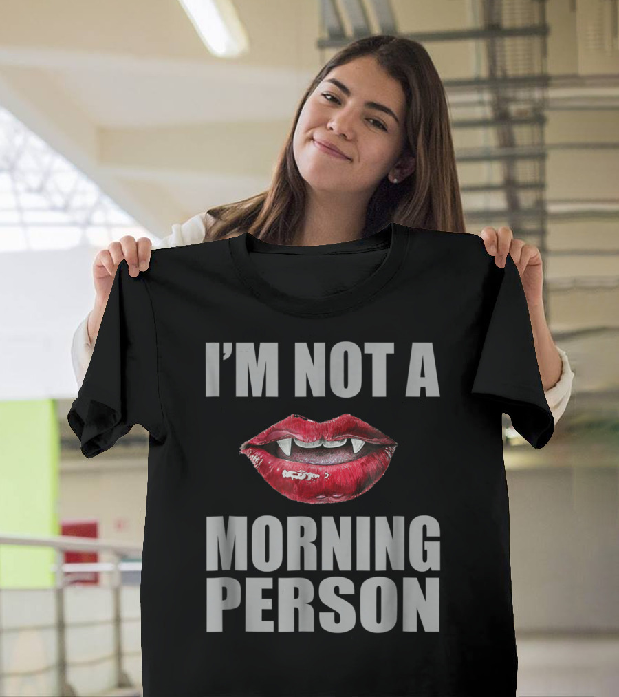 I'm Not A Morning Person Vampire Fangs Red Lips T-Shirt