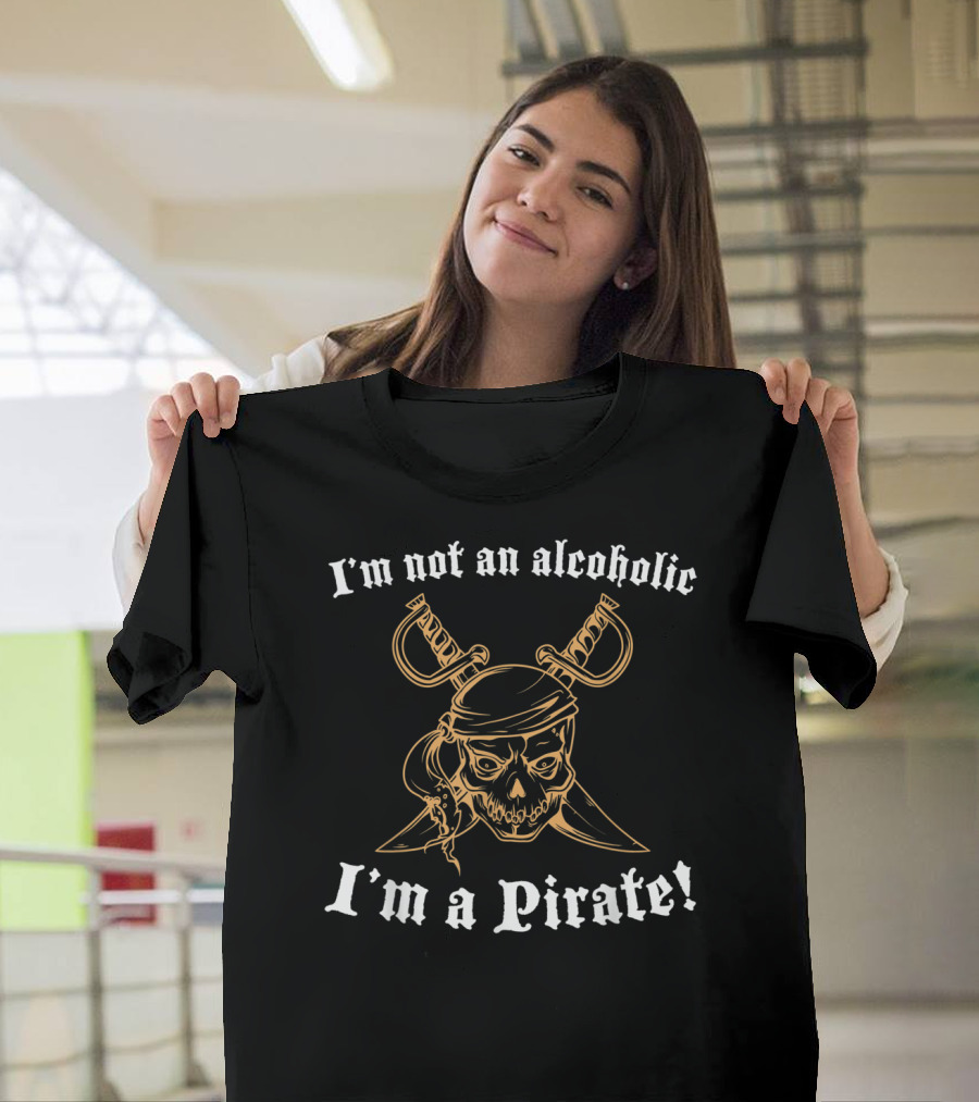 I'm Not An Alcoholic I'm A Pirate Skull and Swords T-Shirt