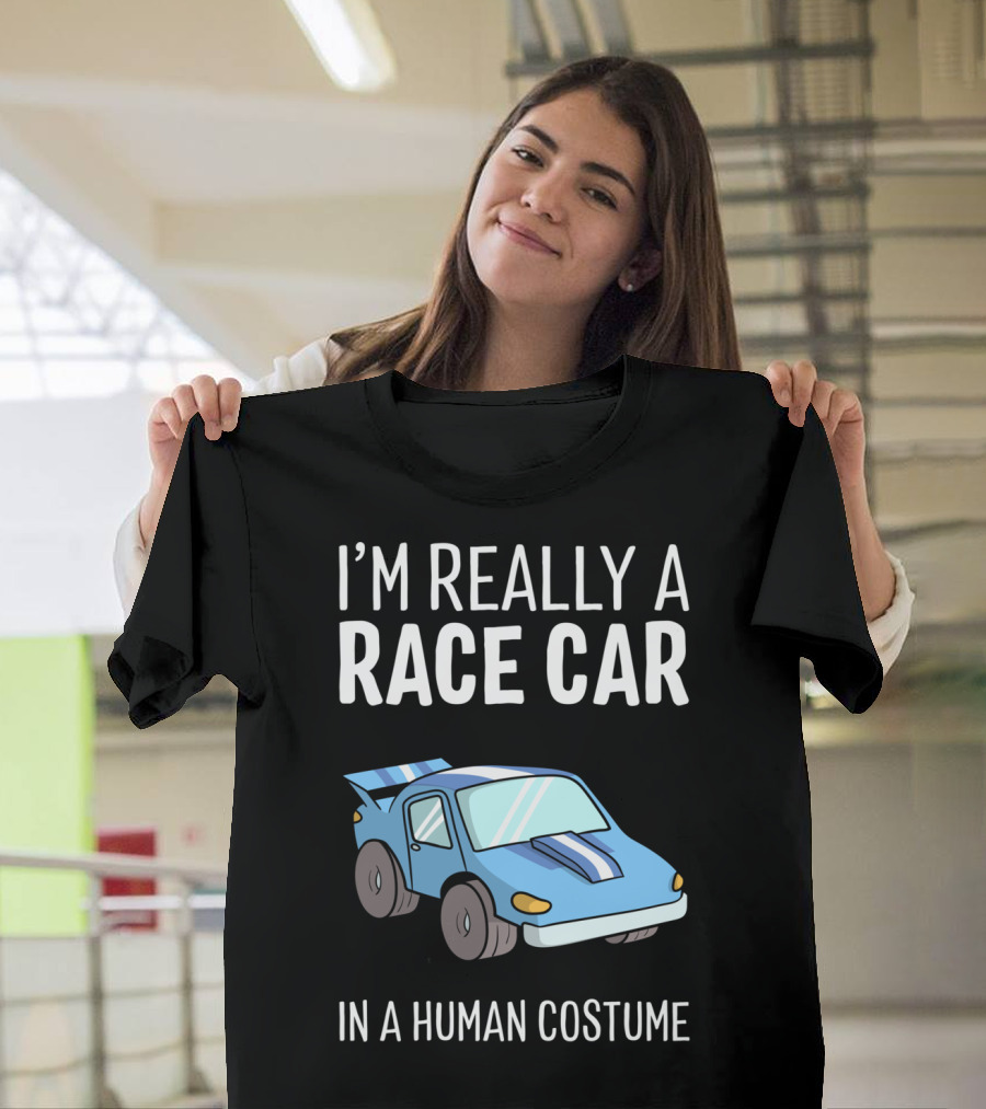 I'm Really A Race Car In A Human Costume T-Shirt