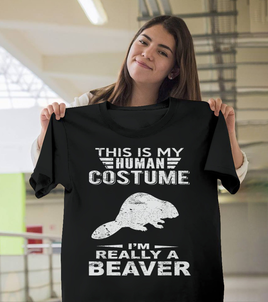 This Is My Human Costume I'm Really A Beaver T-Shirt