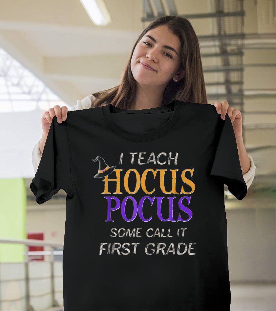 I Teach Hocus Pocus Some Call It First Grade T-Shirt
