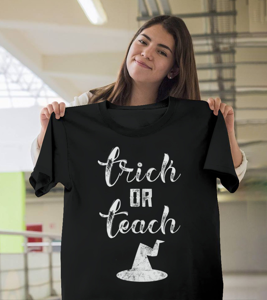 Trick Or Teach Halloween Witch Hat Teacher School Scary T-Shirt