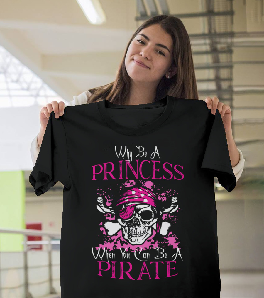 Why Be A Princess When You Can Be A Pirate Skull Bandana T-Shirt