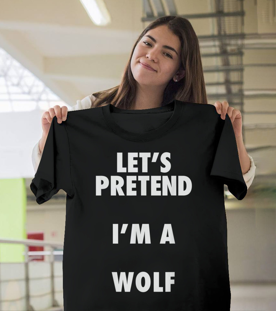 Let's Pretend I'm a Wolf Halloween Costume T-Shirt
