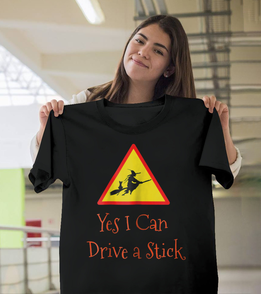 Yes I Can Drive a Stick Funny Halloween Witch Warning Sign T-Shirt
