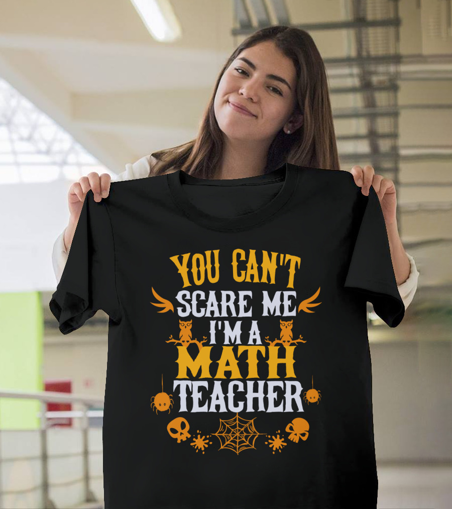 You Can't Scare Me I'm A Math Teacher with Owls Skulls Spiders and Webs T-Shirt
