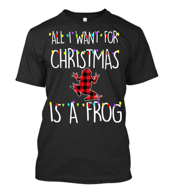 All I Want For Christmas Is A Frog With Plaid Patterned Frog And Holiday Lights T-Shirt