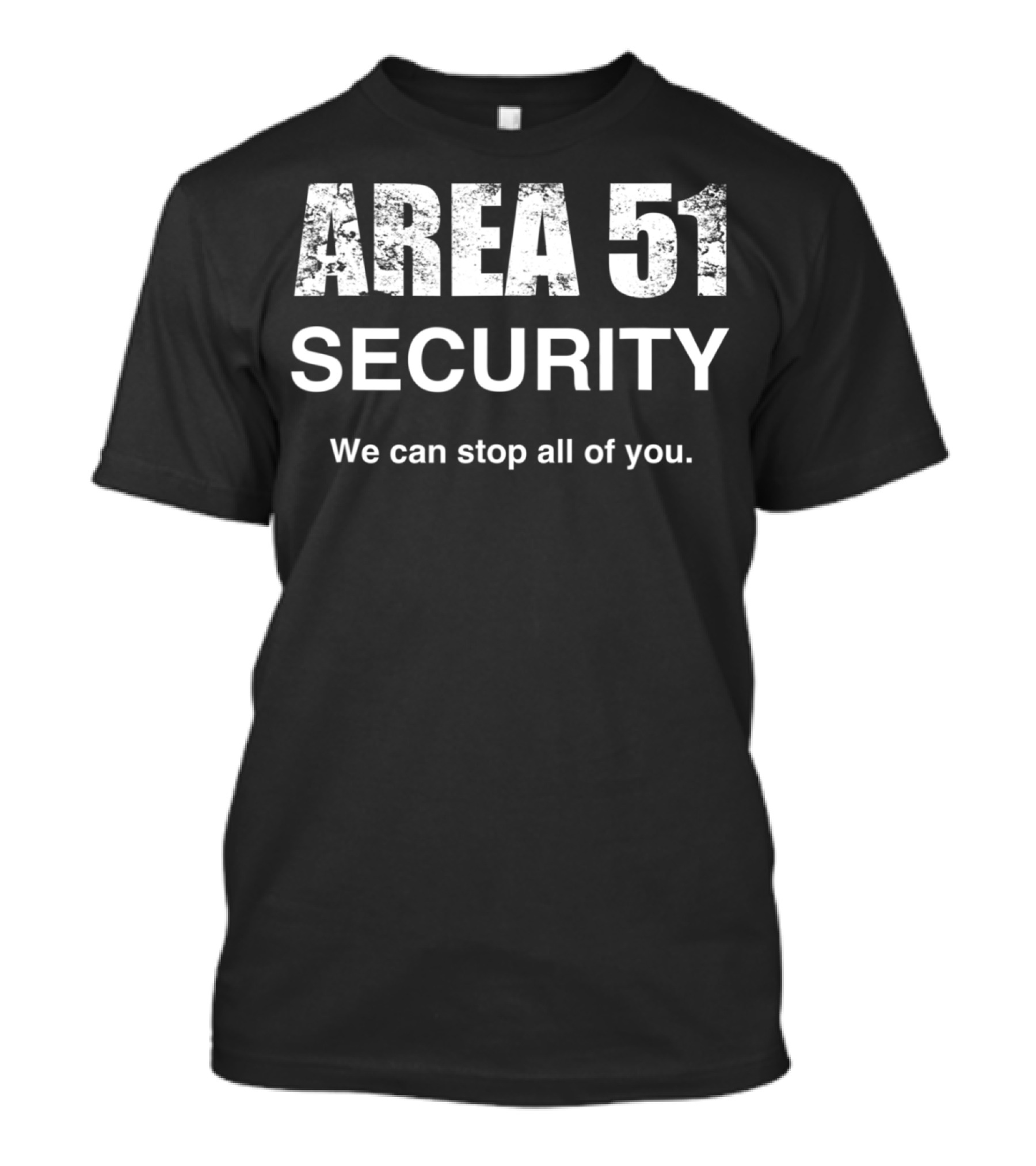 AREA 51 SECURITY WE CAN STOP ALL OF YOU T-Shirt