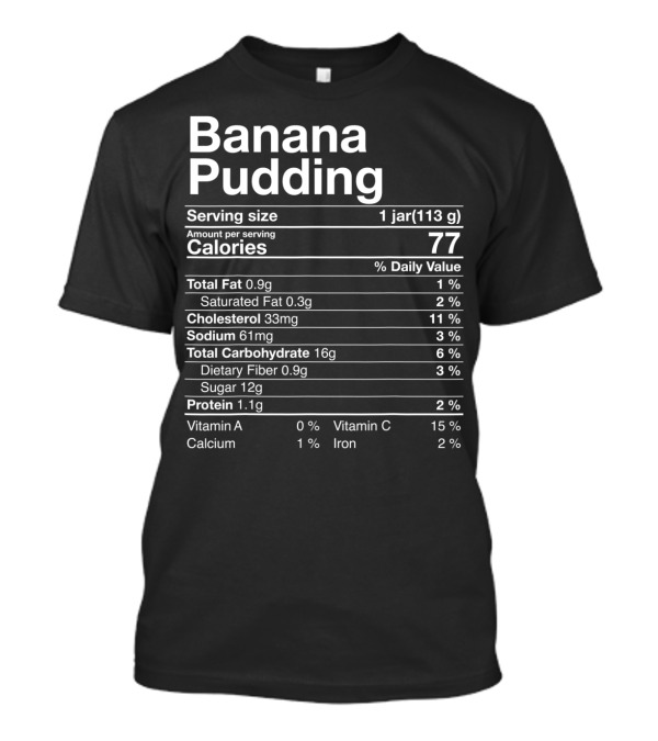 Banana Pudding Nutritional Information Funny Facts Calories 77 Serving Size 1 Jar 113g T-Shirt