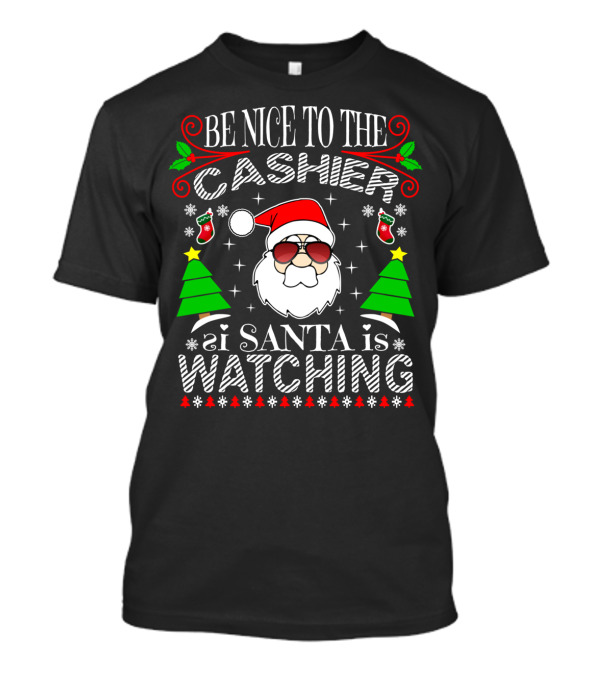 Be Nice To The Cashier Santa Is Watching Christmas Trees Santa Hat Sunglasses T-Shirt