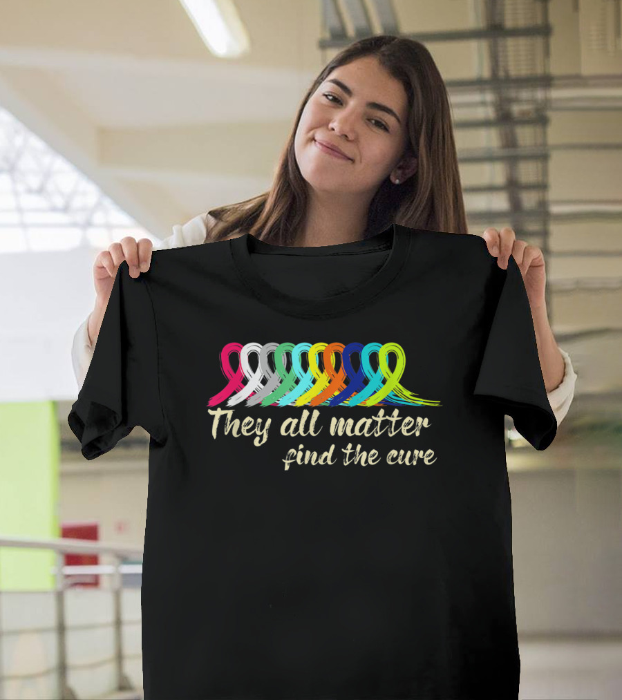 They All Matter Find the Cure Cancer Awareness Ribbon Support T-Shirt