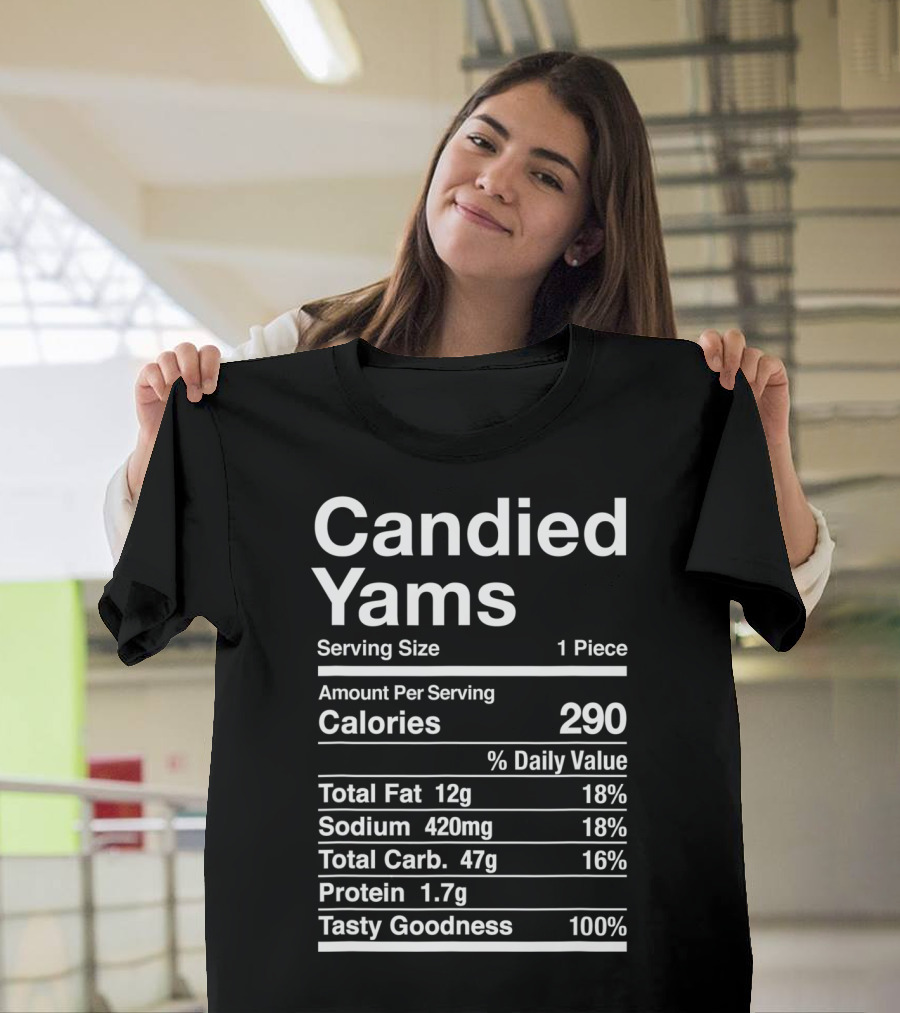 Candied Yams Thanksgiving Serving Size Nutrition Facts Calories Tasty Goodness T-Shirt