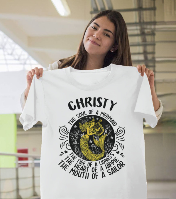 Christy The Soul Of A Mermaid The Fire Of A Lioness The Heart Of A Hippie The Mouth Of A Sailor T-Shirt