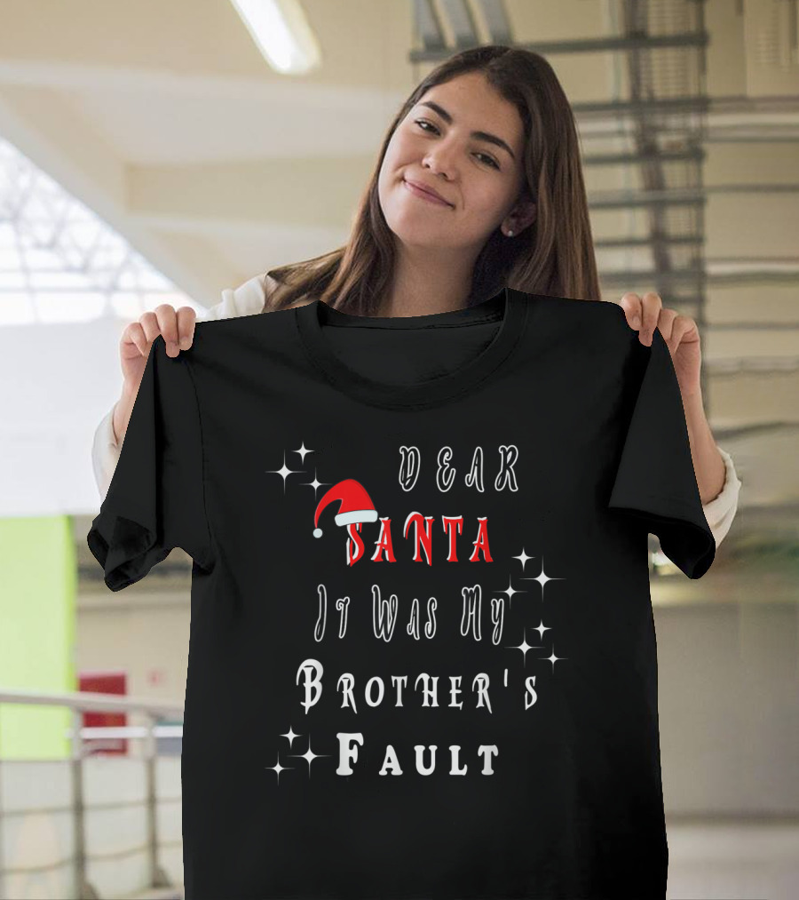 Dear Santa It Was My Brother's Fault Santa Hat Christmas T-Shirt