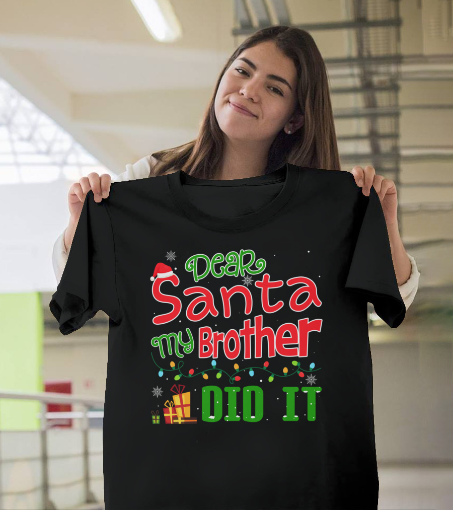Dear Santa My Brother Did It Festive Christmas Theme with Santa Hat and Gifts T-Shirt