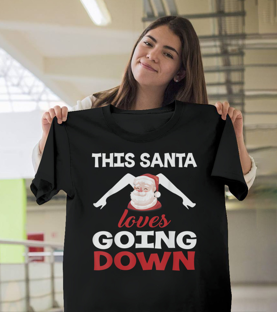 This Santa Loves Going Down Christmas Naughty And Hilarious T-Shirt