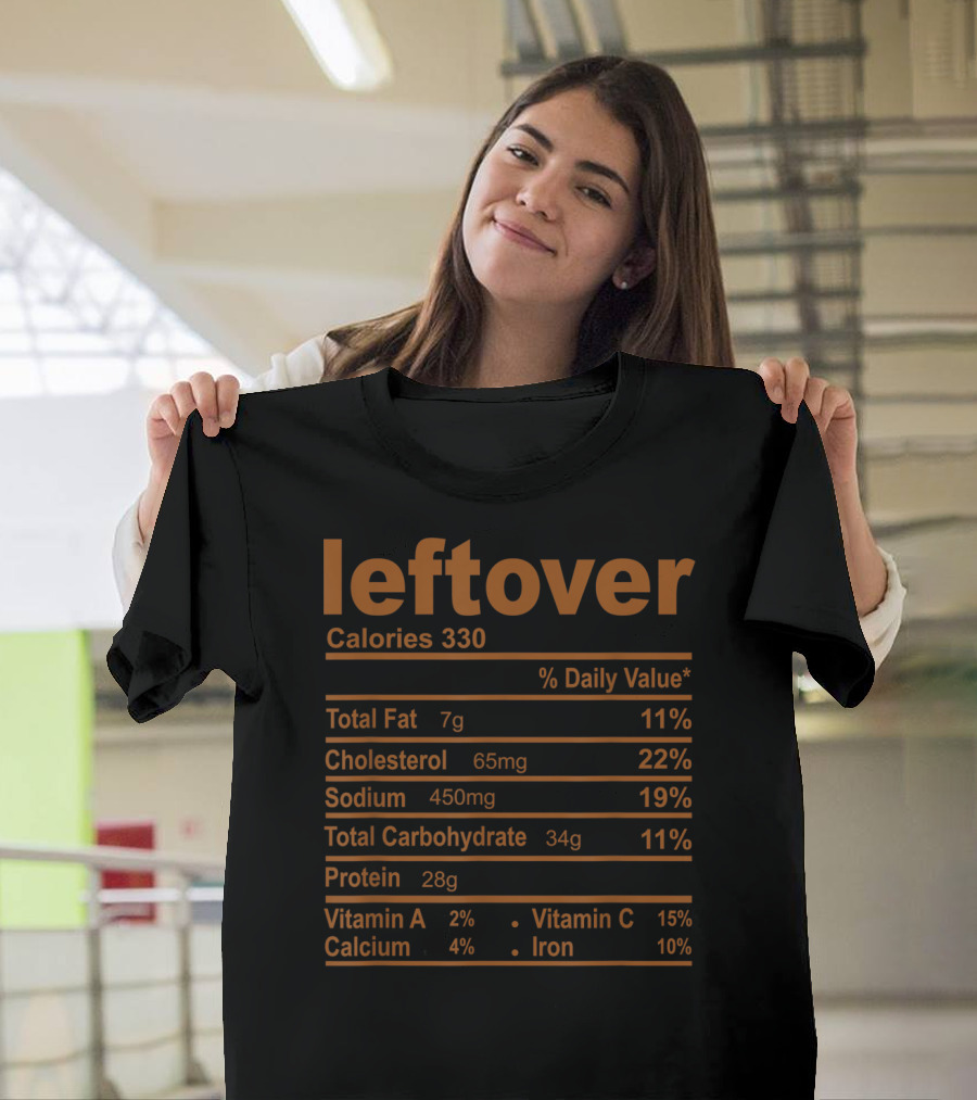 Leftover Nutrition Facts Calories Total Fat Cholesterol Sodium Carbohydrate Protein Vitamin A Calcium Vitamin C Iron T-Shirt