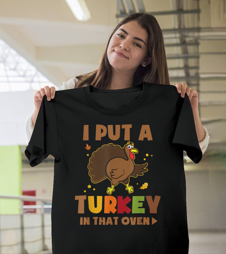 I Put A Turkey In That Oven Funny Pregnancy Thanksgiving Humor T-Shirt