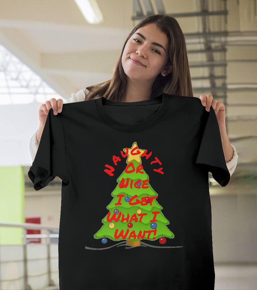 Naughty Or Nice I Get What I Want Christmas Tree T-Shirt
