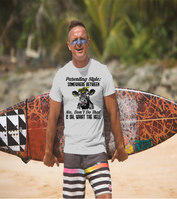 Parenting Style Somewhere Between No Don't Do That And Oh What The Hell Cow T-Shirt
