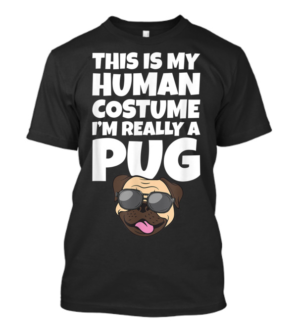 THIS IS MY HUMAN COSTUME I'M REALLY A PUG WITH COOL SUNGLASSES T-Shirt