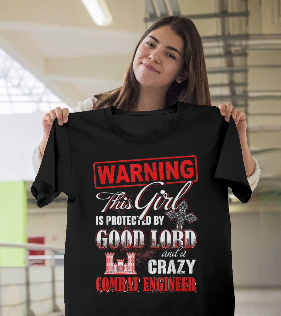 WARNING This Girl Is Protected by Good Lord and a Crazy Combat Engineer T-Shirt