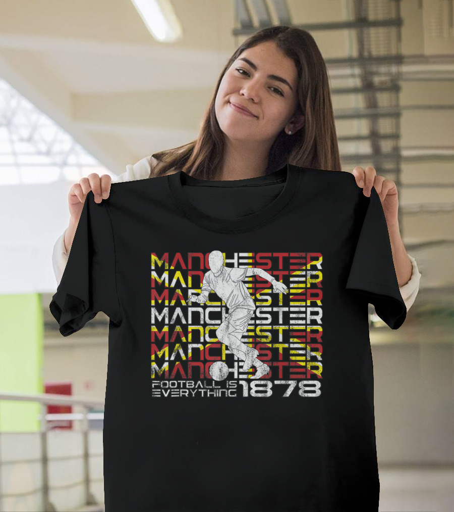 Manchester Football Is Everything 1878 Soccer Player T-Shirt