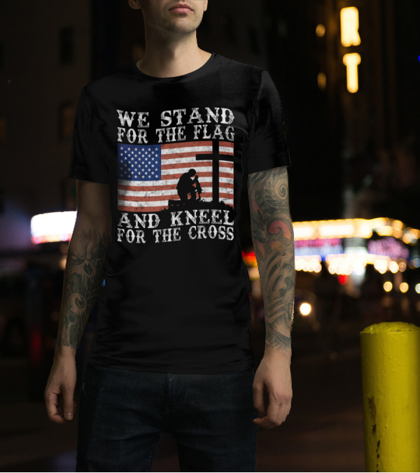 We Stand For The Flag And Kneel For The Cross American Flag Soldier T-Shirt