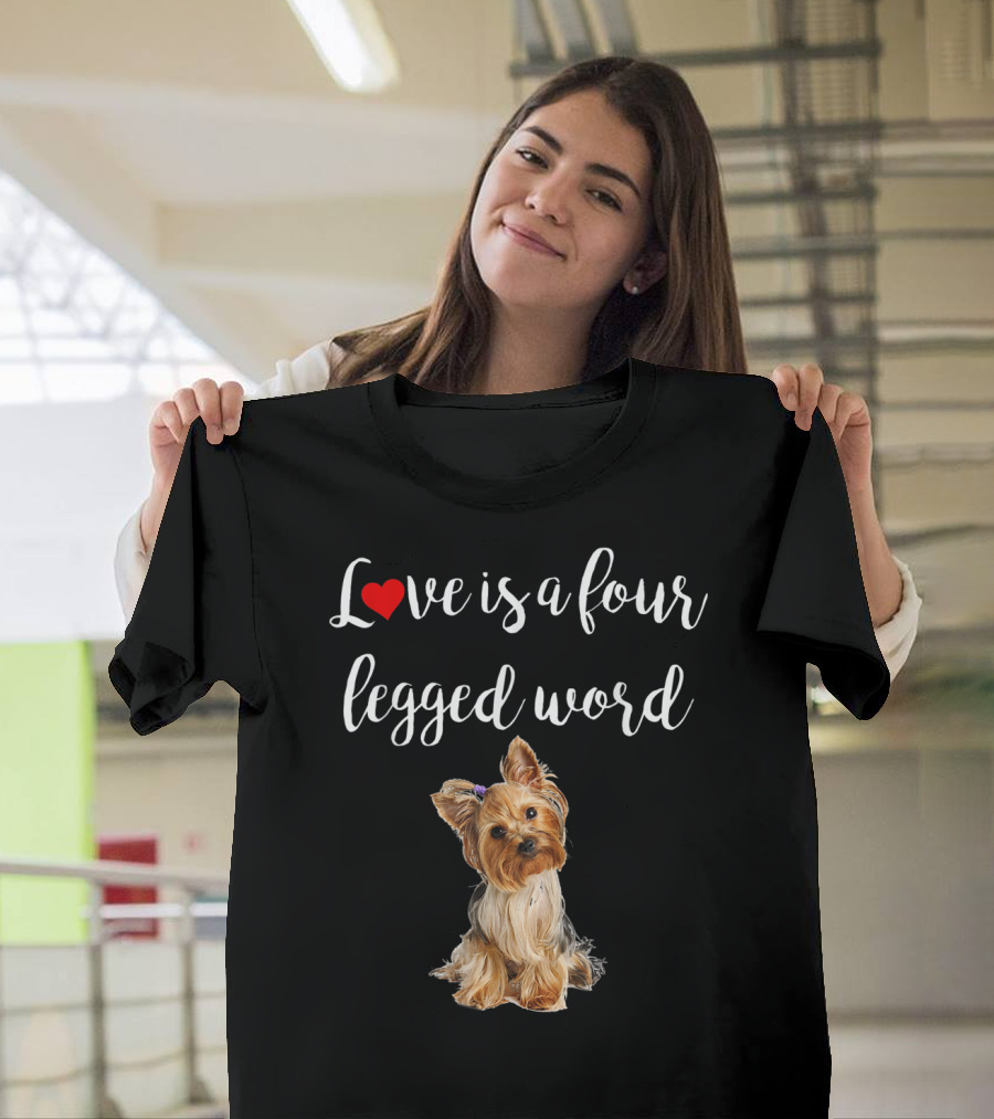 Love Is A Four Legged Word Yorkie Dog T-Shirt