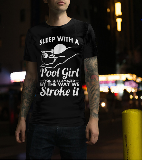 Sleep With A Pool Girl You'll Be Amazed By The Way We Stroke It T-Shirt