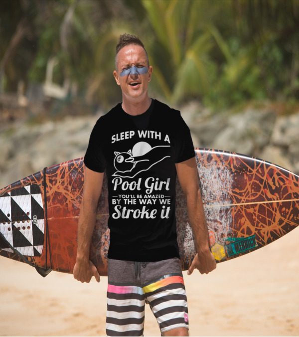 Sleep With A Pool Girl You'll Be Amazed By The Way We Stroke It T-Shirt