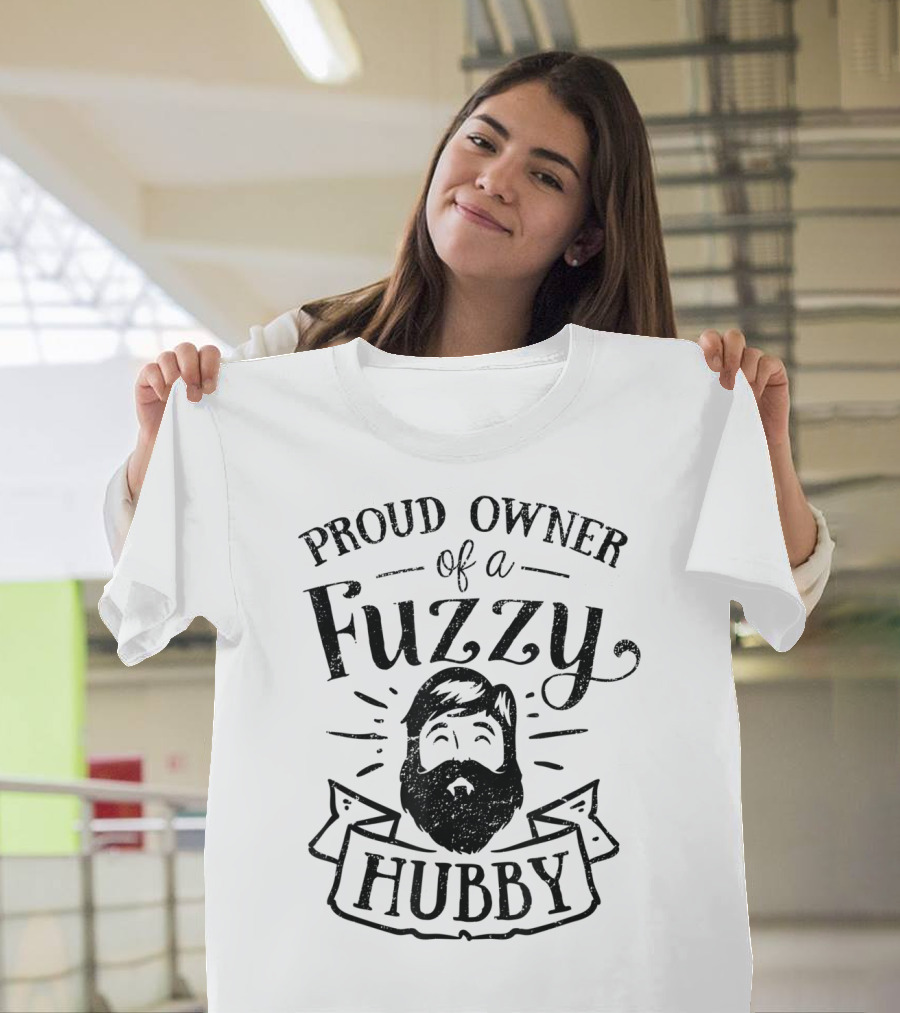 Proud Owner of a Fuzzy Hubby T-Shirt