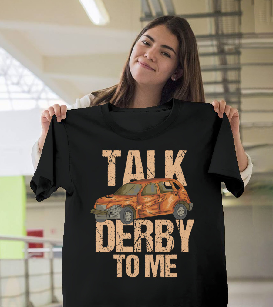 Talk Derby To Me Banged-Up Car Illustration for Demo Derby T-Shirt
