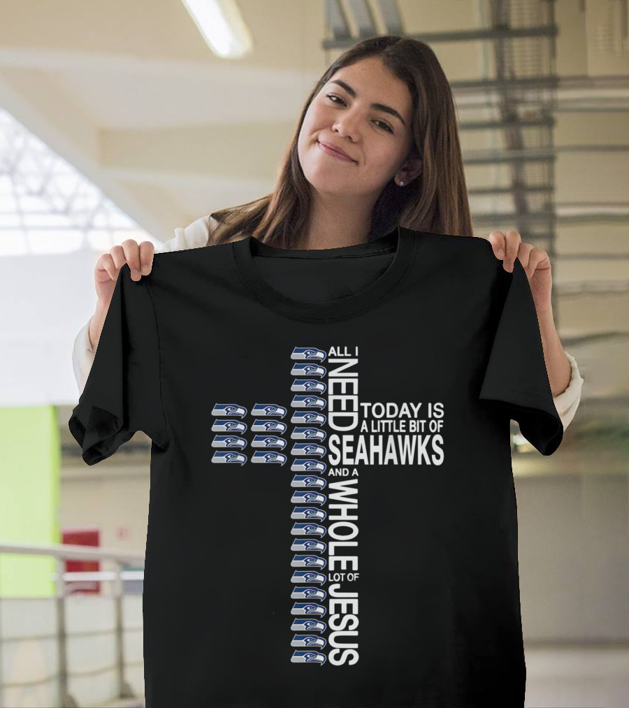 All I Need Today is a Little Bit of Seahawks and a Whole Lot of Jesus Cross T-Shirt