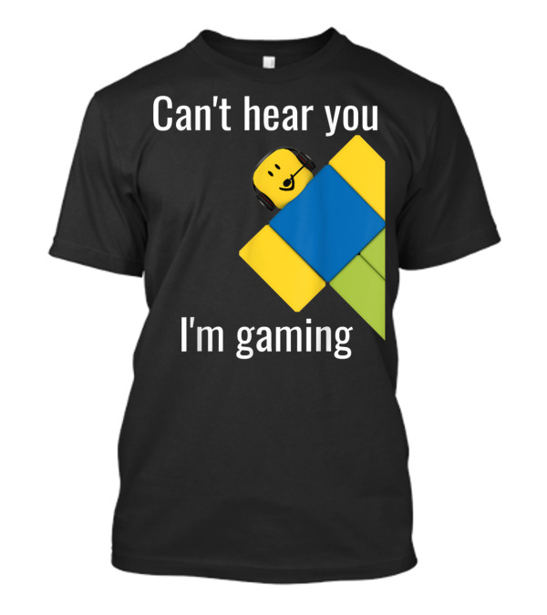 Can't Hear You I'm Gaming Roblox Noob Gamer T-Shirt