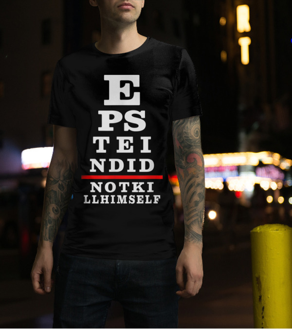 Epstein Did Not Kill Himself Eye Chart Conspiracy Theory T-Shirt