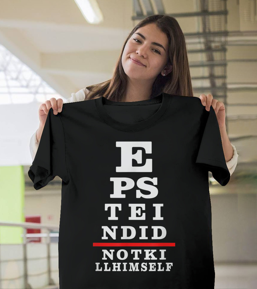 Epstein Did Not Kill Himself Eye Chart Conspiracy Theory T-Shirt
