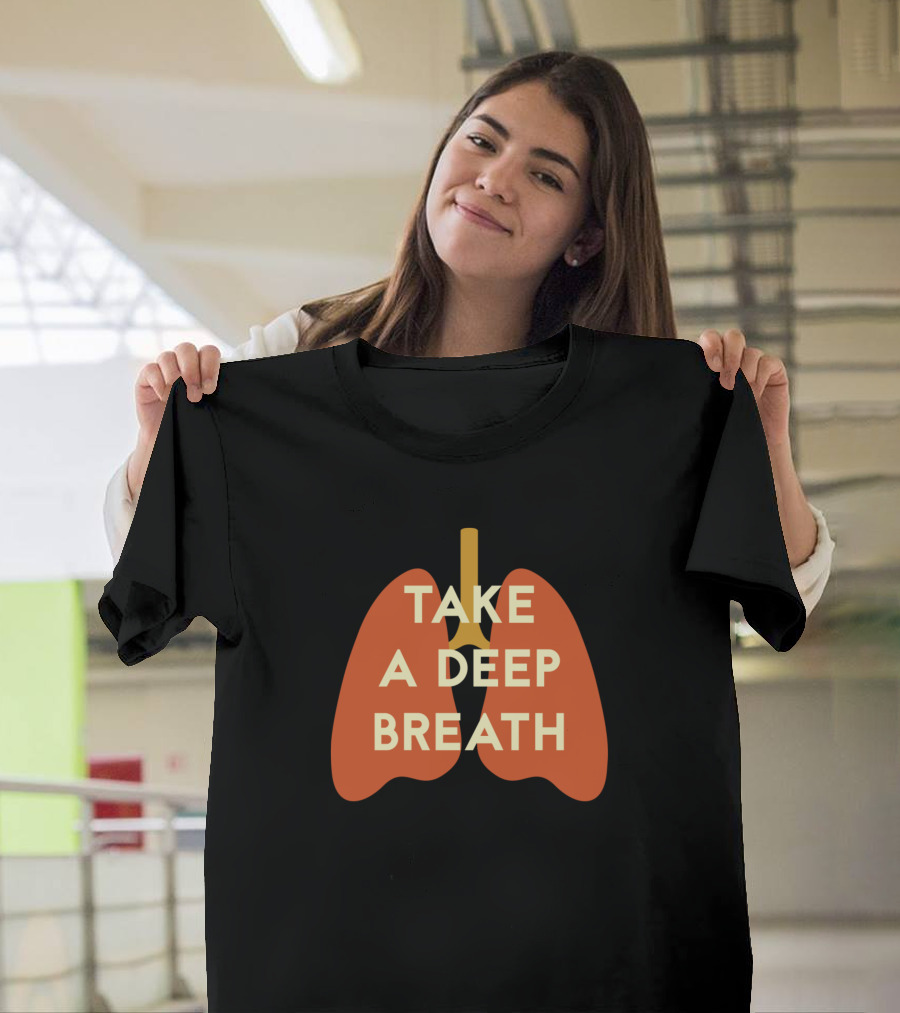 Take a Deep Breath Lungs T-Shirt