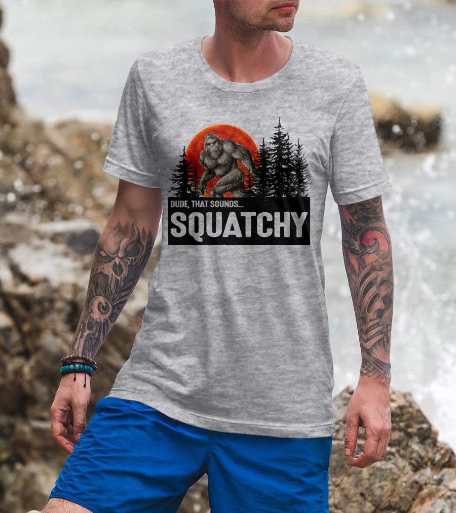 Dude That Sounds Squatchy Bigfoot Red Moon Forest T-Shirt