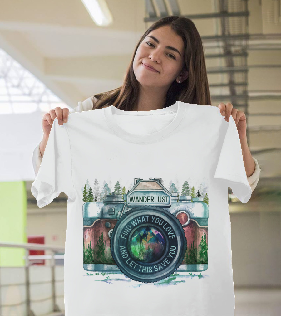 Wanderlust Camera Find What You Love And Let This Save You T-Shirt