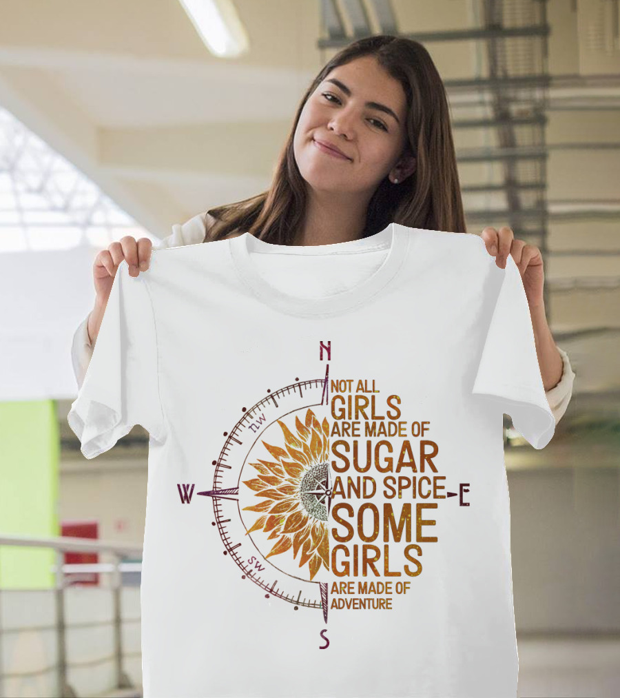 Not All Girls Are Made Of Sugar and Spice Some Girls Are Made Of Adventure Compass Sunflower T-Shirt