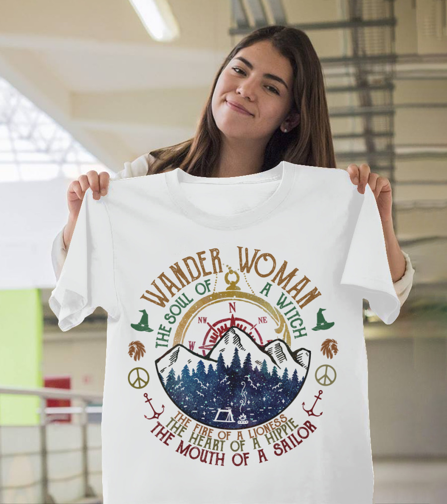 Wander Woman The Soul Of A Witch The Fire Of A Lioness The Heart Of A Hippie The Mouth Of A Sailor T-Shirt