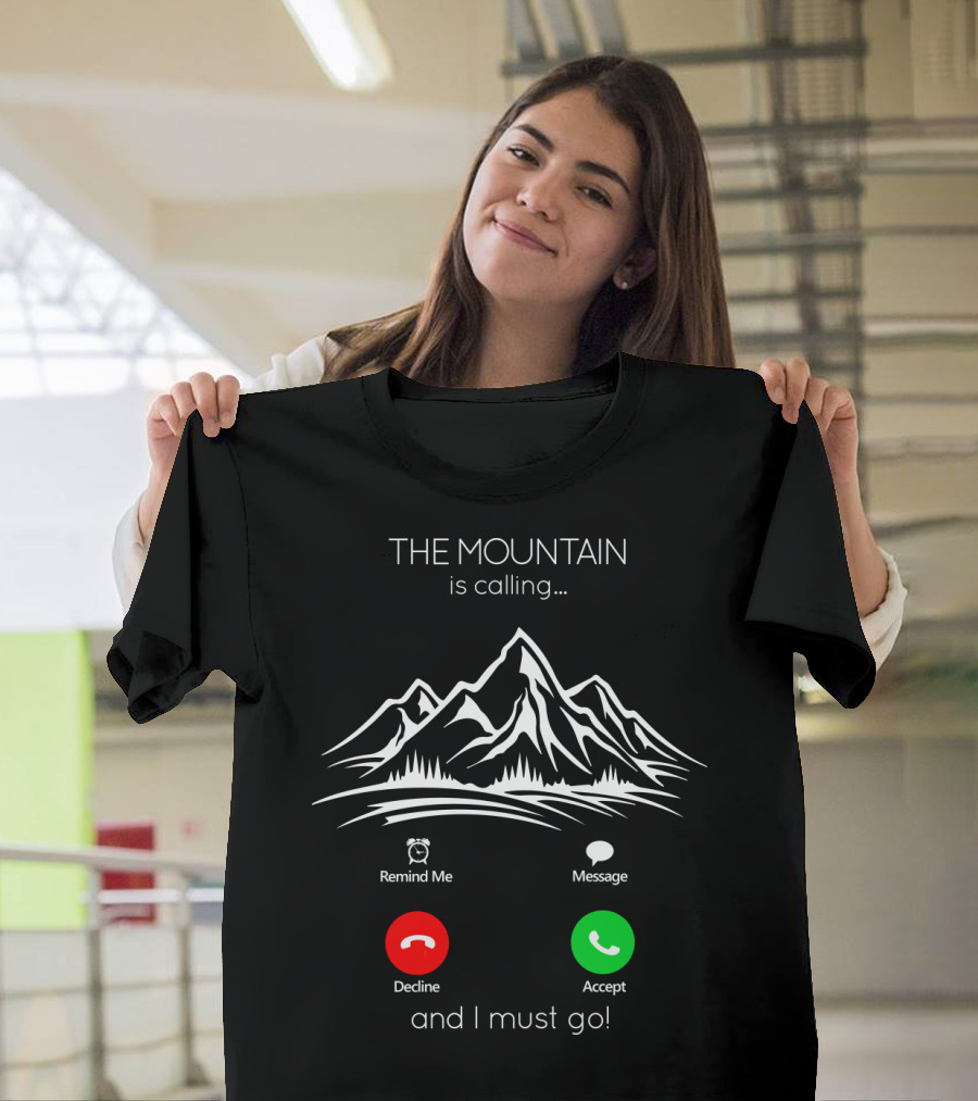 THE MOUNTAIN Is Calling And I Must Go Remind Me Message Decline Accept T-Shirt