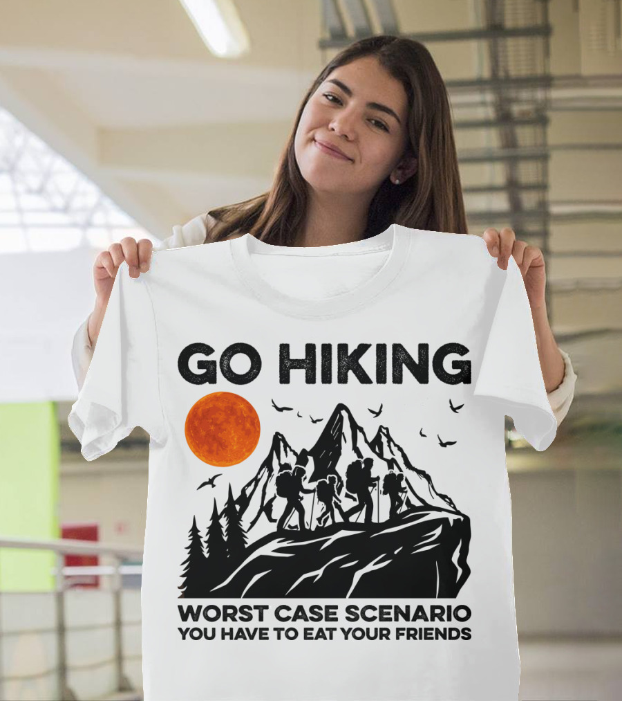 GO HIKING WORST CASE SCENARIO YOU HAVE TO EAT YOUR FRIENDS T-Shirt