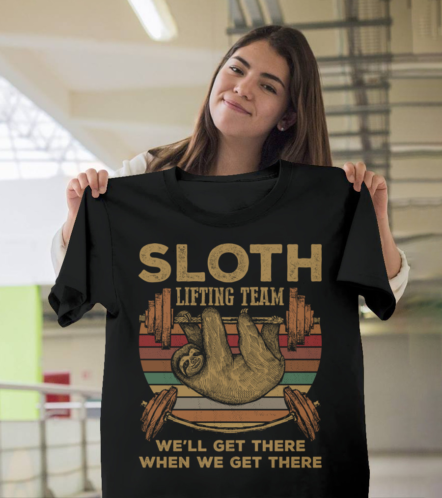 Sloth Lifting Team We'll Get There When We Get There T-Shirt